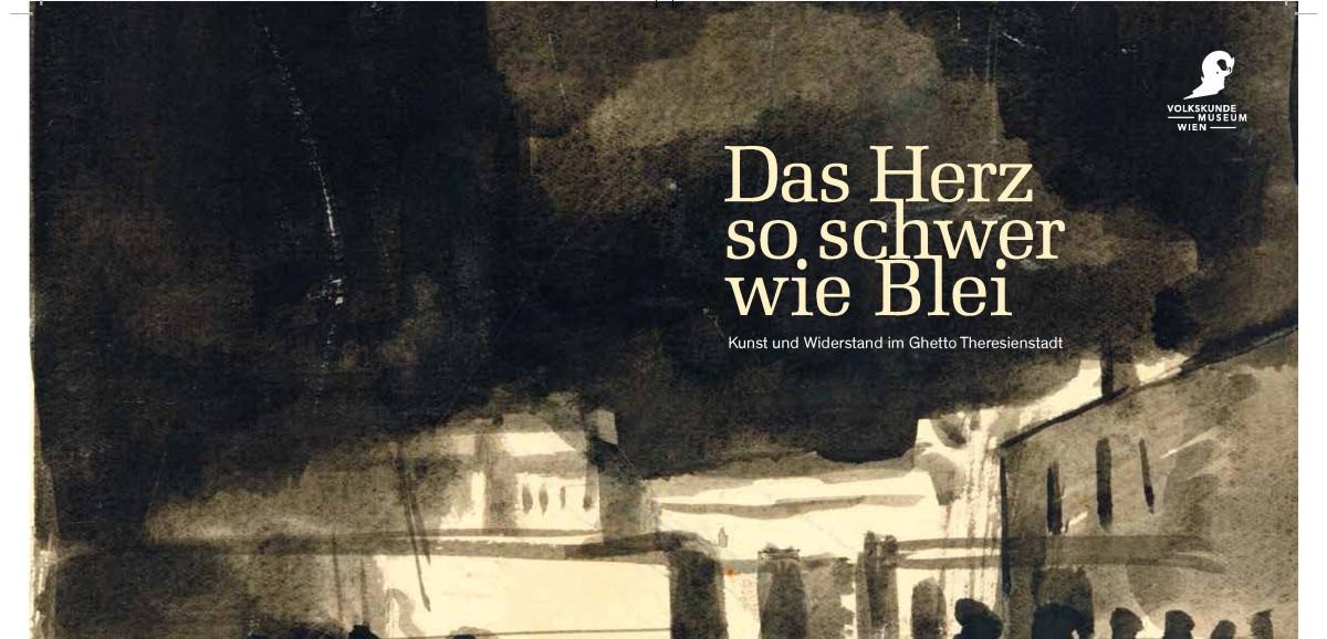 : Begleitbuch zur Ausstellung "Das Herz so schwer wie Blei" Kunst und Widerstand im Ghetto Theresienstadt (Wien 2018)